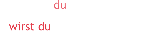 “Das, was du heute denkst  wirst du morgen sein.” - Buddha (560-480 v. Chr.)