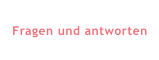 Fragen und antworten