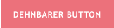 DEHNBARER BUTTON