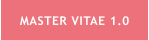MASTER VITAE 1.0